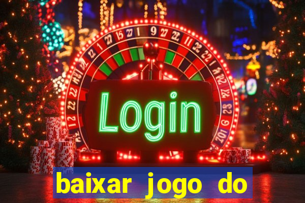 baixar jogo do tigrinho para ganhar dinheiro